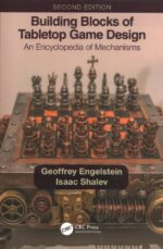Building Blocks of Tabletop Game Design: An Encyclopedia of MechanismsSecond Edition 2nd edition
