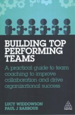 Building Top-Performing Teams: A Practical Guide to Team Coaching to Improve Collaboration and Drive Organizational Success