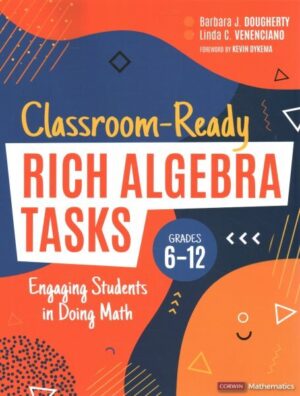 Classroom-Ready Rich Algebra Tasks, Grades 6-12: Engaging Students in Doing Math