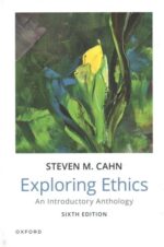 Exploring Ethics: An Introductory Anthology 6th Revised edition
