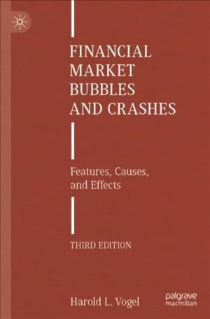 Financial Market Bubbles and Crashes: Features, Causes, and Effects 3rd ed. 2021
