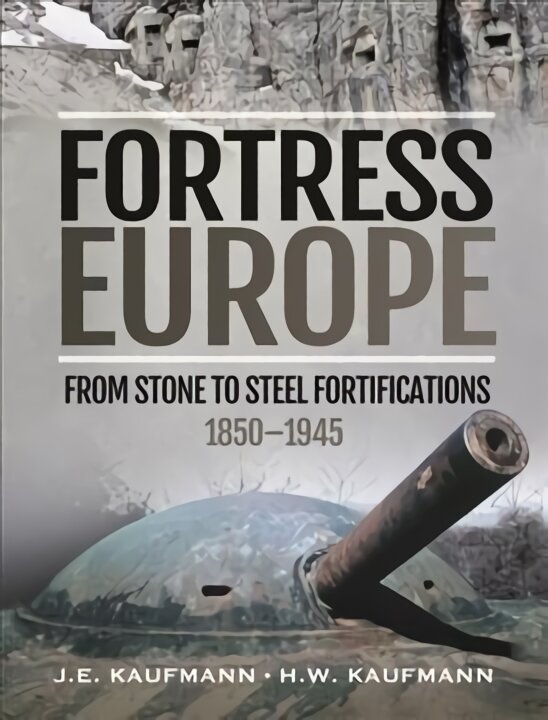 fortresseuropefromstonetosteelfortifications18504f3f0reference  belsilt Fortress Europe Europos gynybinės tvirtovės 18501945 m
