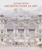 Living with Architecture as Art: The Peter May Collection of Architectural Drawings, Models and Artefacts