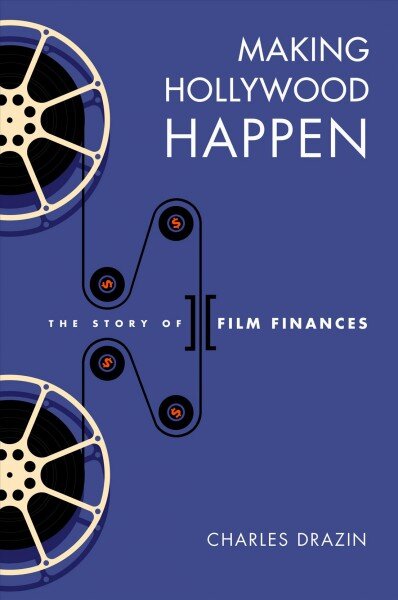 makinghollywoodhappenthestoryoffilm7241areference  belsilt Making Hollywood Happen  filmų finansų istorija knygoje