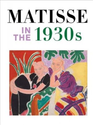 Matisse in the 1930s – išsami Henri Matisse kūrybos analizė