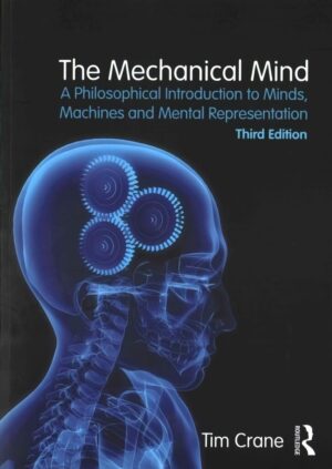 Mechanical Mind: A Philosophical Introduction to Minds, Machines and Mental Representation 3rd edition