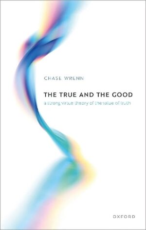 True and the Good: A Strong Virtue Theory of the Value of Truth