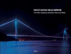Yavuz Sultan Selim Bridge: The New Gateway Between East and West